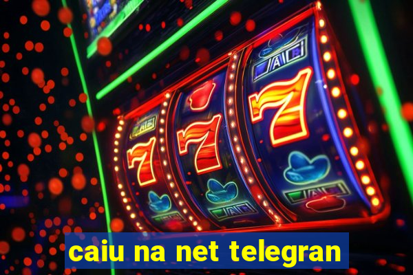 caiu na net telegran