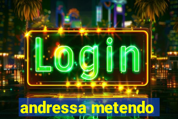 andressa metendo