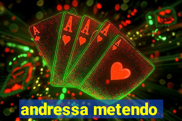 andressa metendo