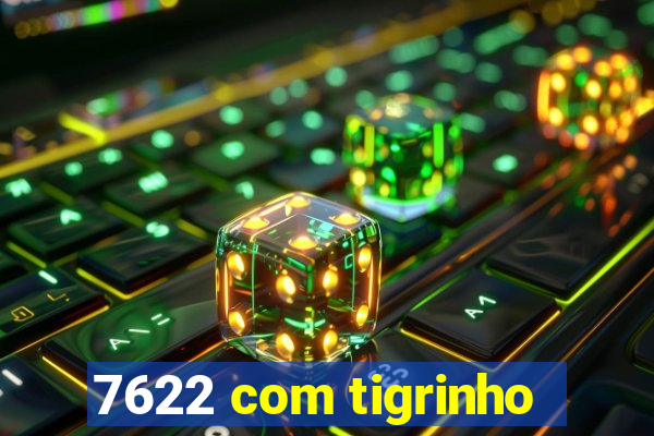 7622 com tigrinho