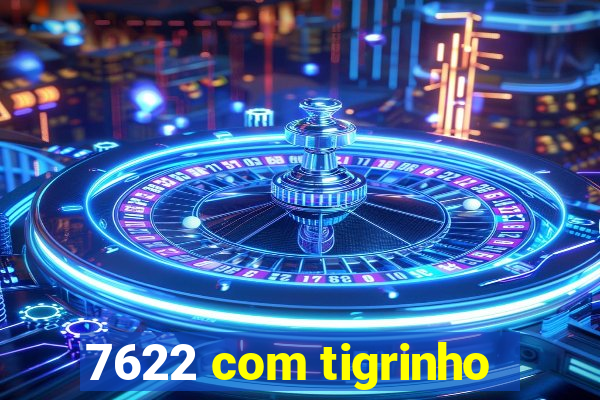 7622 com tigrinho