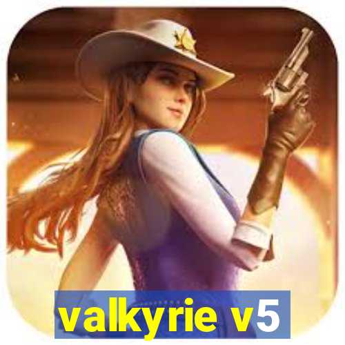 valkyrie v5