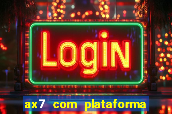 ax7 com plataforma de jogos