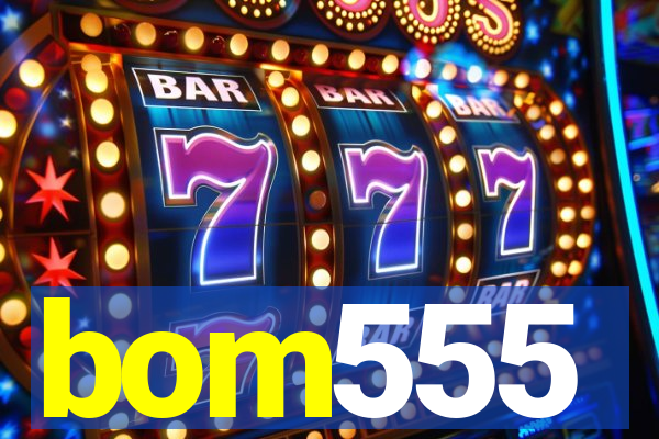 bom555