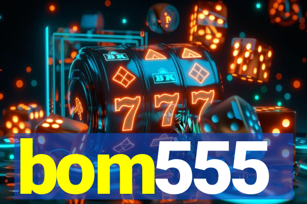bom555