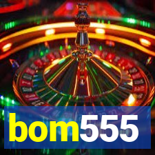 bom555
