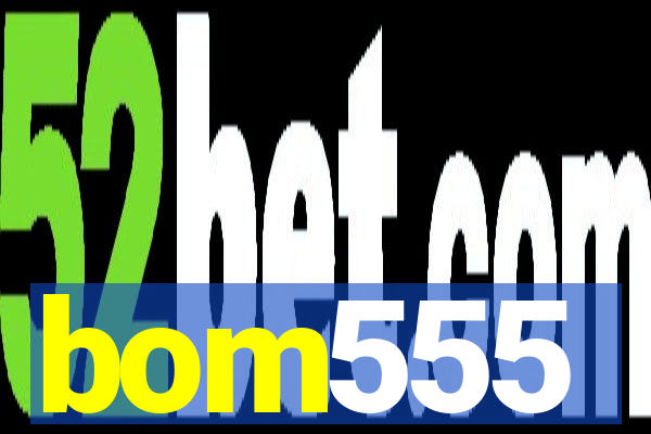 bom555