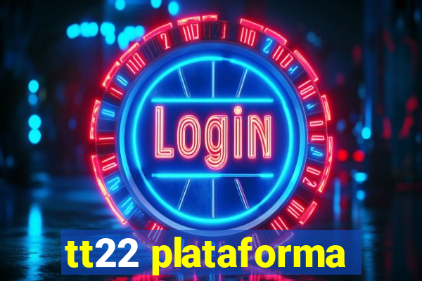 tt22 plataforma