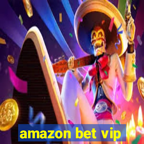 amazon bet vip