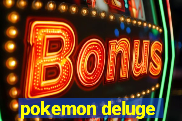 pokemon deluge