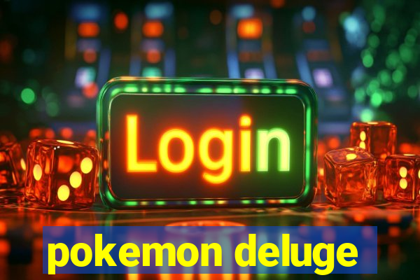 pokemon deluge