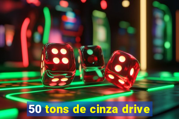 50 tons de cinza drive