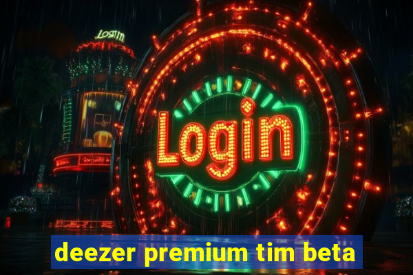deezer premium tim beta