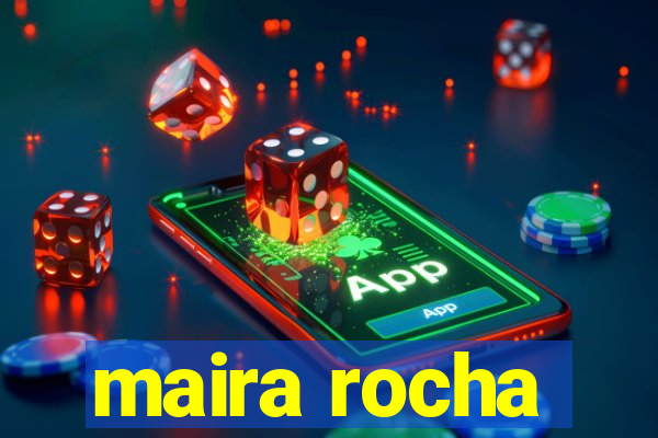 maira rocha