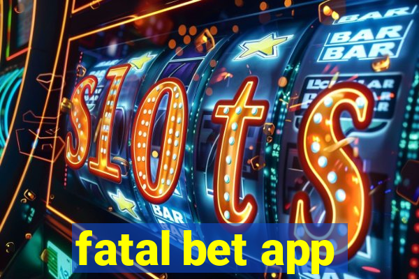 fatal bet app
