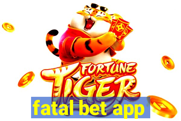 fatal bet app
