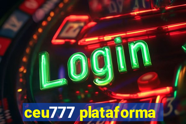 ceu777 plataforma