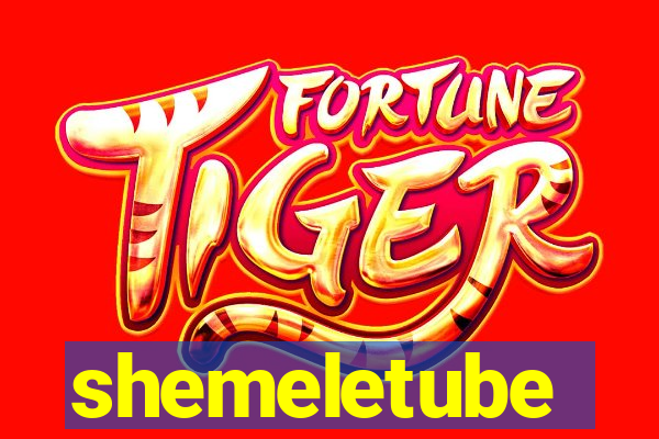 shemeletube