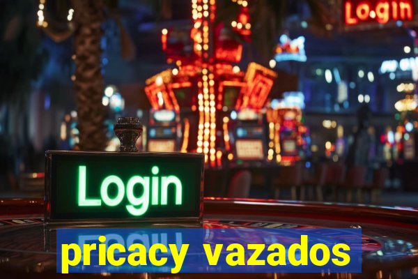 pricacy vazados