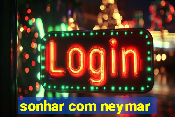 sonhar com neymar