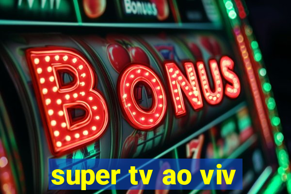 super tv ao viv