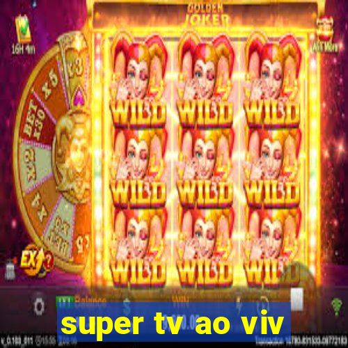 super tv ao viv