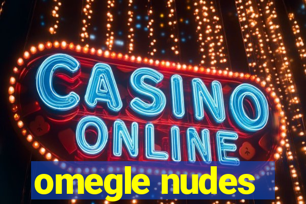 omegle nudes