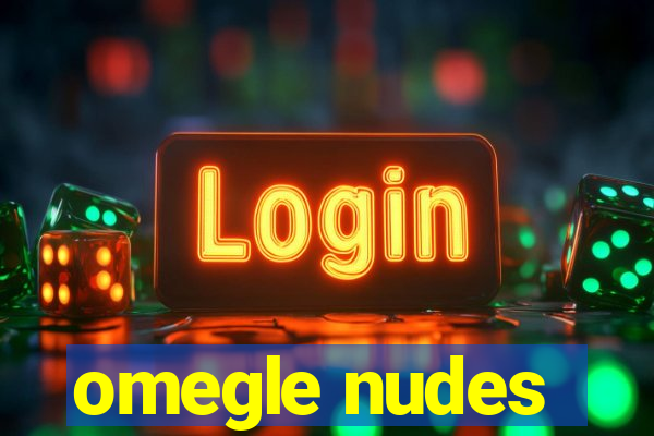 omegle nudes