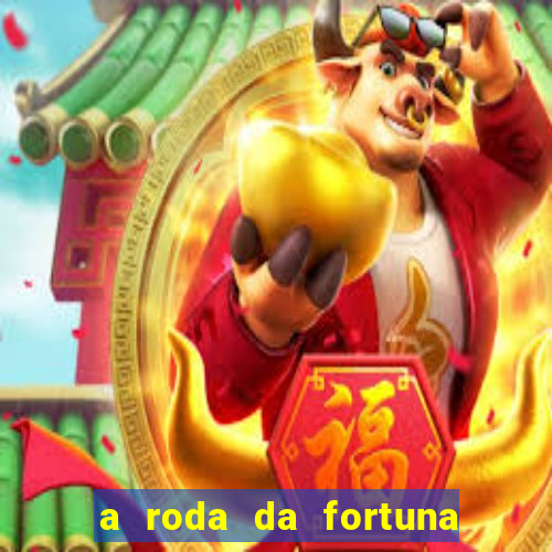 a roda da fortuna o que ele sente por mim