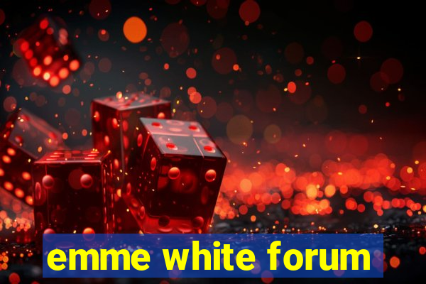 emme white forum