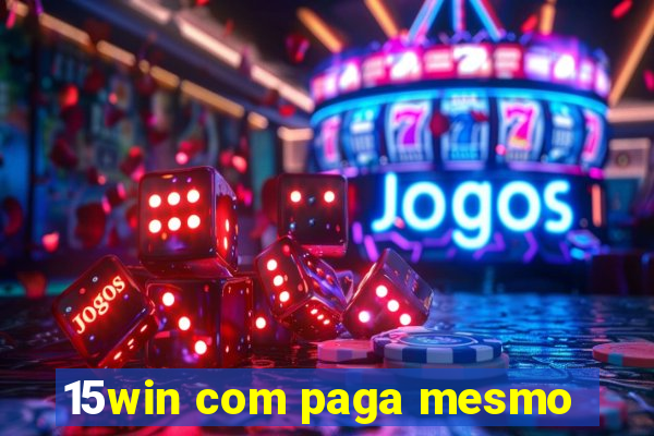 15win com paga mesmo