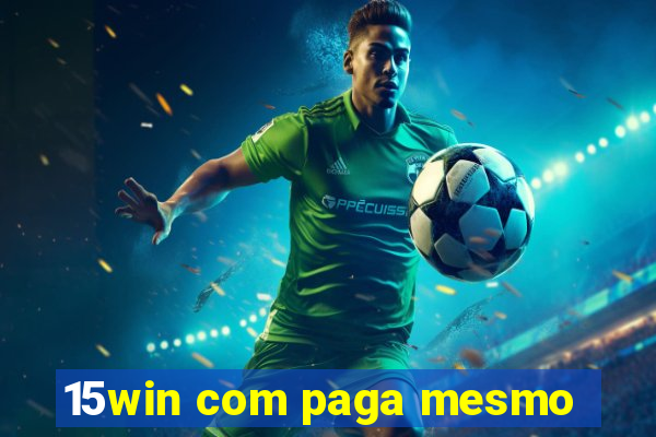 15win com paga mesmo