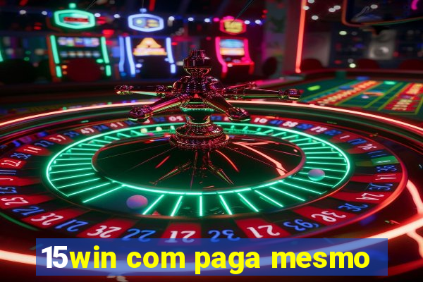 15win com paga mesmo