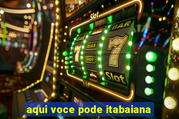 aqui voce pode itabaiana