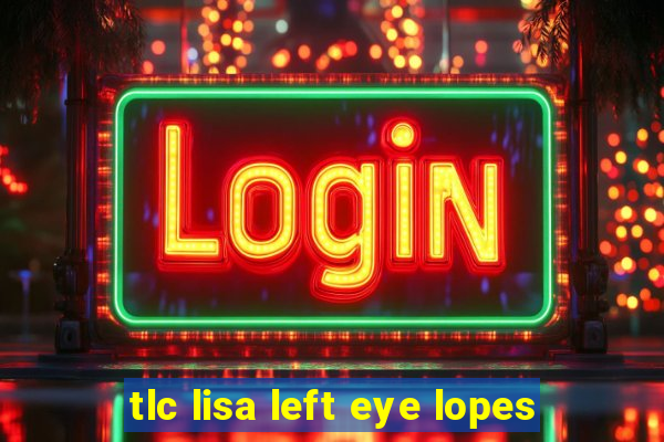 tlc lisa left eye lopes