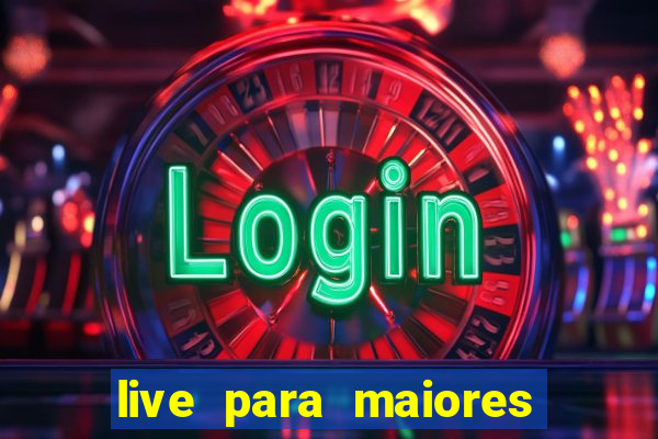 live para maiores de 18
