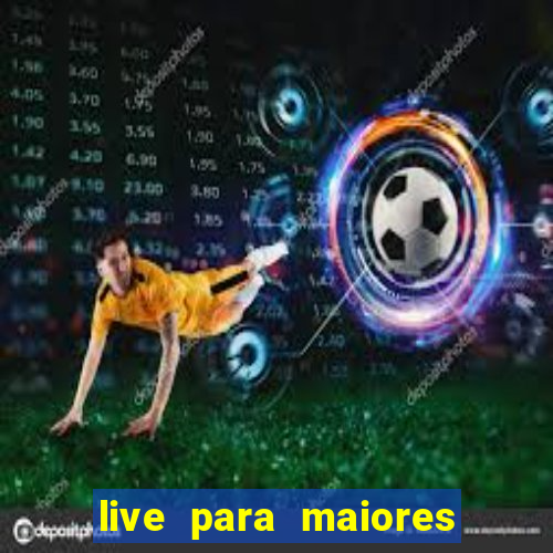 live para maiores de 18