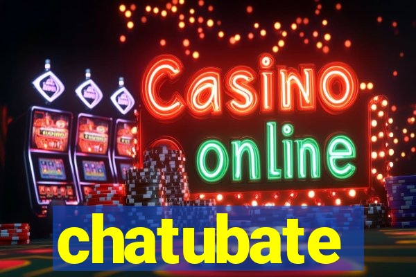 chatubate