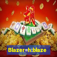 Blazer=h:blaze