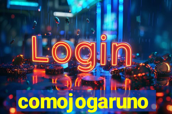 comojogaruno