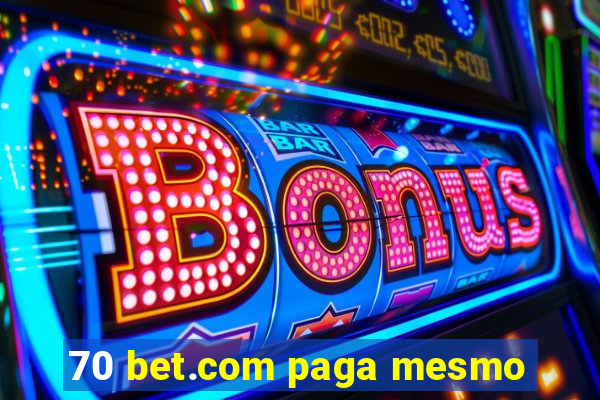 70 bet.com paga mesmo