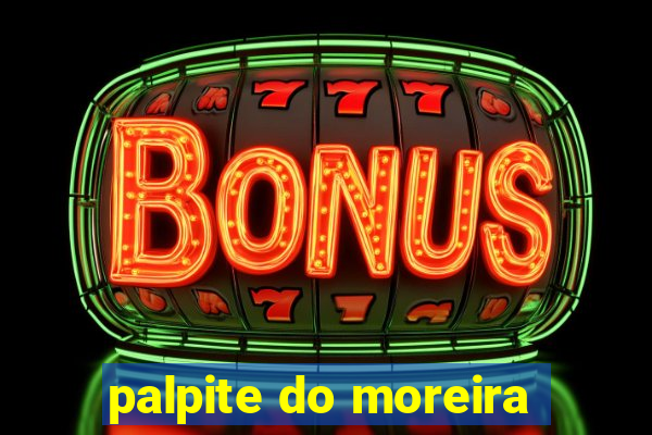 palpite do moreira