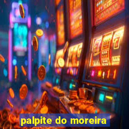 palpite do moreira
