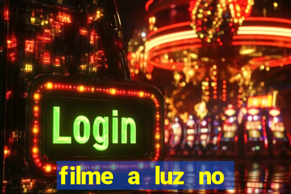 filme a luz no fim do mundo completo dublado