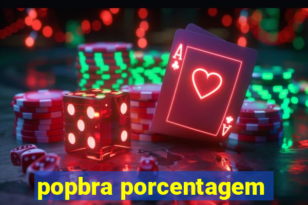 popbra porcentagem