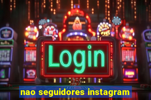 nao seguidores instagram