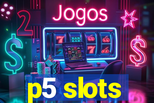p5 slots