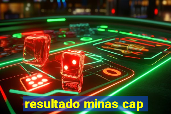 resultado minas cap