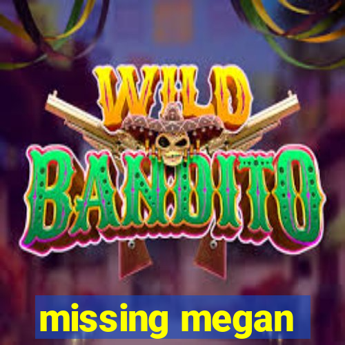 missing megan