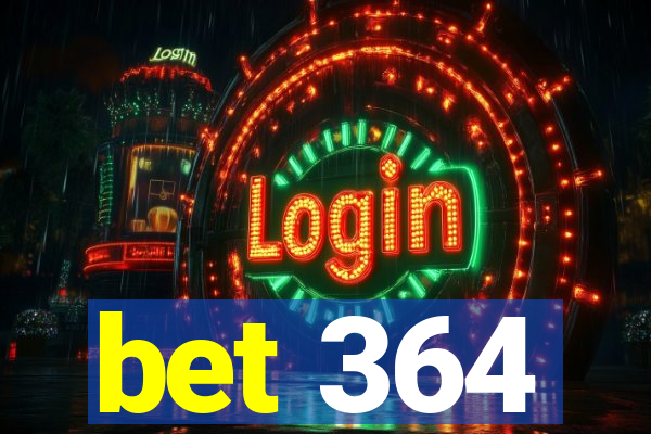 bet 364